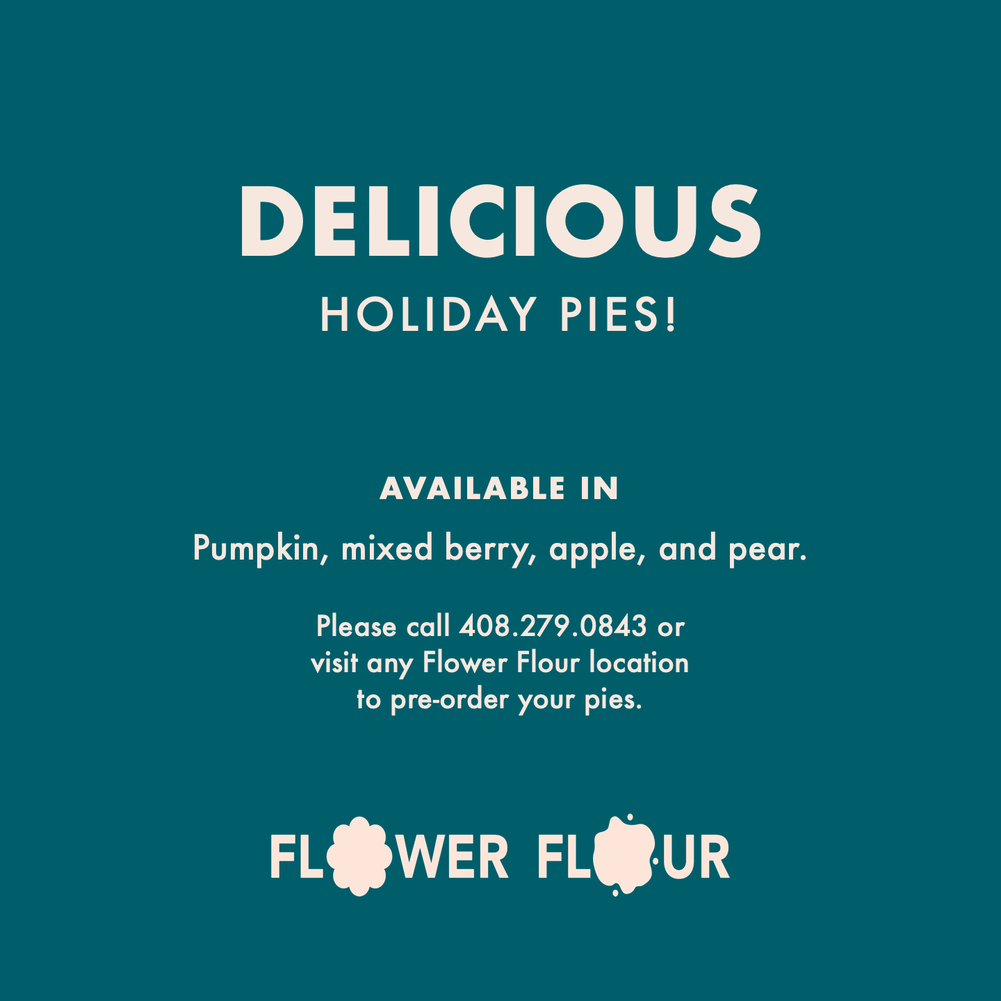 Delicious holiday pies, available in pumpkin, mixed berry, apple, and pear. Please call 408.279.0843 or visit any Flower Flour location to pre-order your pies.